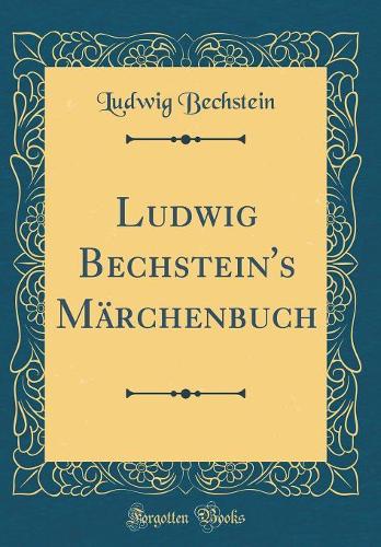 Ludwig Bechstein's Märchenbuch (Classic Reprint)
