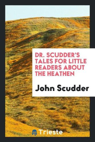 Dr. Scudder's Tales for Little Readers about the Heathen