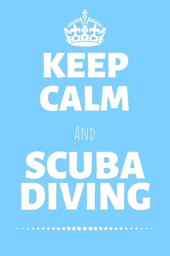 Keep Calm And Scuba Diving