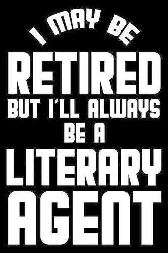 I May Be Retired But I'll Always Be A Literary Agent