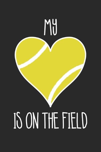 Tennis My Heart Is On The Field - Tennis Training Journal - Mom Tennis Notebook - Tennis Diary - Gift for Tennis Player