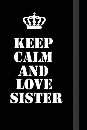 Keep Calm And Love Sister