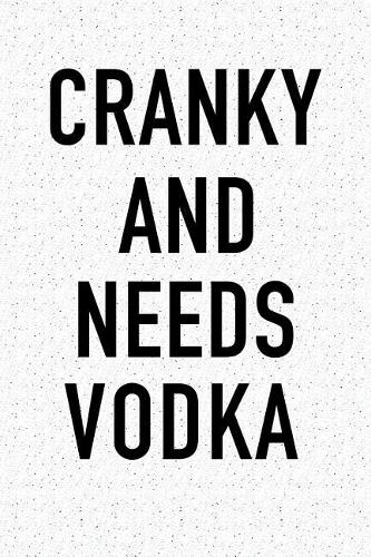Cranky and Needs Vodka