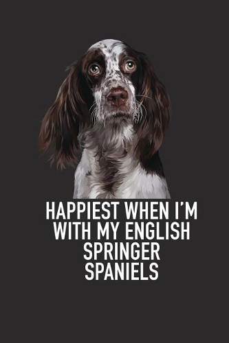 Happiest When I'm with My English Springer Spaniels