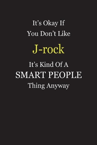 It's Okay If You Don't Like J-rock It's Kind Of A Smart People Thing Anyway