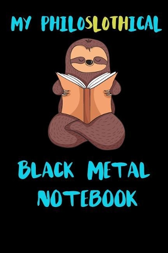 My Philoslothical Black Metal Notebook: Blank Lined Notebook Journal Gift Idea For (Lazy) Sloth Spirit Animal Lovers