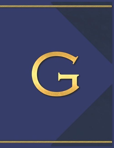 G: Monogram G Journal with the Initial Letter G Notebook for Men, Boys, Girls or Women, Deep Blue Cover with Gold Trim and an Executive Style Letter fo