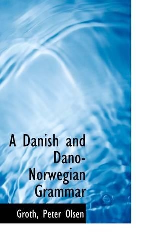 A Danish and Dano-Norwegian Grammar: (English)