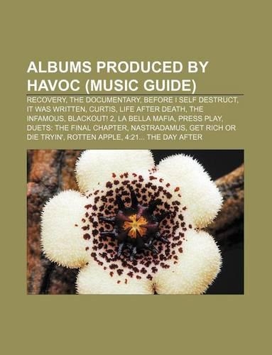 Albums Produced by Havoc (Music Guide): Recovery, the Documentary, Before I Self Destruct, It Was Written, Curtis, Life After Death(English)