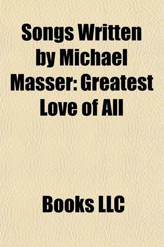 Songs Written by Michael Masser: Greatest Love of All, Saving All My Love for You, Nothing's Gonna Change My Love for You, Theme from Mahogany(English)