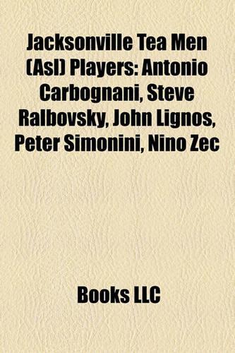 Jacksonville Tea Men (ASL) Players: Antonio Carbognani, Steve Ralbovsky, John Lignos, Peter Simonini, Nino Zec(English)
