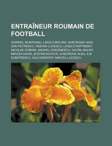 Entraineur Roumain de Football: Dorinel Munteanu, Laszlo Boloni, Gheorghe Hagi, Dan Petrescu, R Zvan Lucescu, Laszlo Raffinsky, Nicolae Dobrin, Anghel Iord Nescu, Gavril Balint, Mi(French)