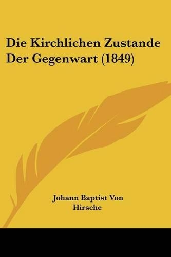 Die Kirchlichen Zustande Der Gegenwart (1849): (German)