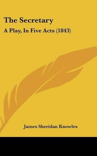 The Secretary: A Play, in Five Acts (1843)
