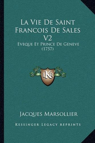 La Vie De Saint Francois De Sales V2: Eveque Et Prince De Geneve (1757)