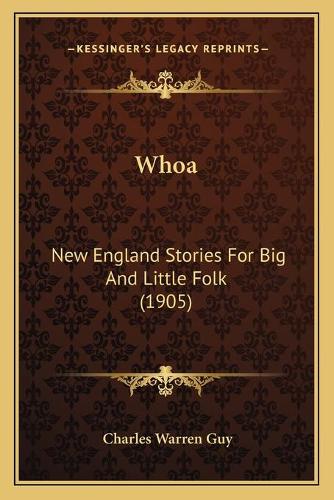 Whoa: New England Stories For Big And Little Folk (1905)(English)
