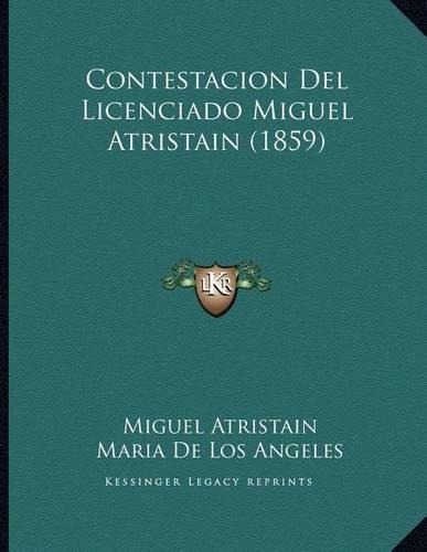 Contestacion Del Licenciado Miguel Atristain (1859)