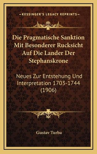 Die Pragmatische Sanktion Mit Besonderer Rucksicht Auf Die Lander Der Stephanskrone