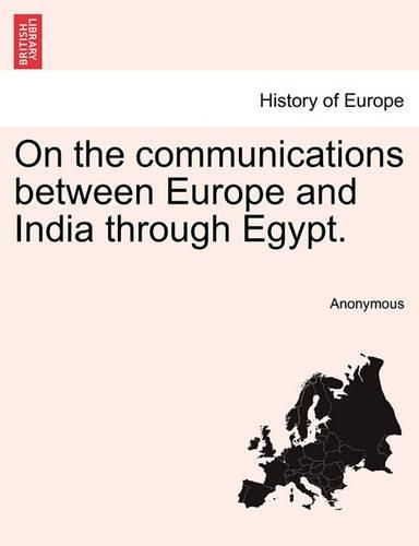 On the Communications Between Europe and India Through Egypt.: (English)