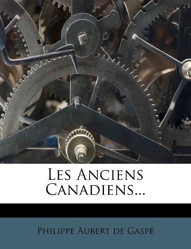 Les Anciens Canadiens...: (French)