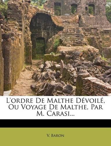 L'ordre De Malthe Dévoilé, Ou Voyage De Malthe, Par M. Carasi...