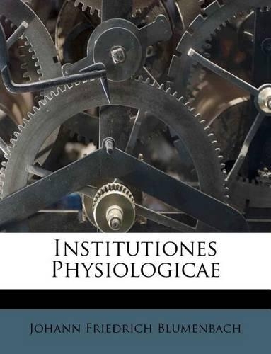 Institutiones Physiologicae: (Latin)
