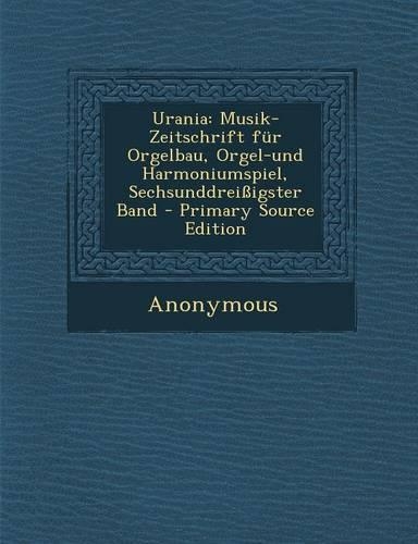 Urania: Musik-Zeitschrift Fur Orgelbau, Orgel-Und Harmoniumspiel, Sechsunddreissigster Band