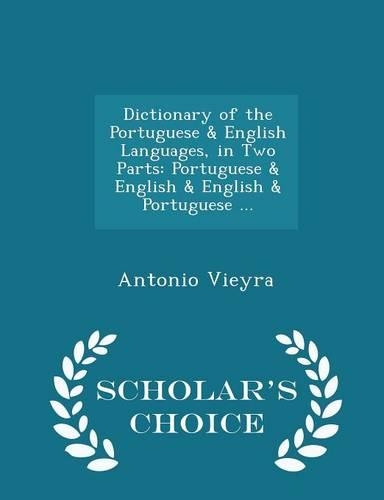 Dictionary of the Portuguese & English Languages, in Two Parts