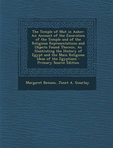 The Temple of Mut in Asher: An Account of the Excavation of the Temple and of the Religious Representations and Objects Found Therein, as Illustra