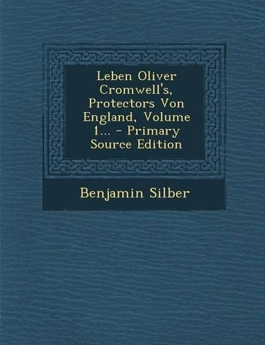 Leben Oliver Cromwell's, Protectors Von England, Volume 1... - Primary Source Edition