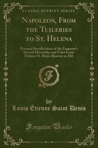 Napoleon, from the Tuileries to St. Helena
