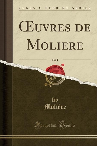 Oeuvres de Moliere, Vol. 1 (Classic Reprint)