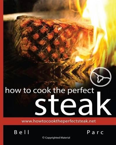How to Cook the Perfect Steak: The Best DIY Guide Ever Written(English)