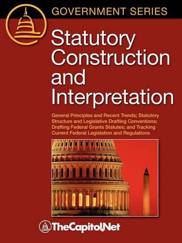 Statutory Construction and Interpretation: General Principles and Recent Trends; Statutory Structure and Legislative Drafting Conventions; Drafting Federal Grants Statutes; and Tracking Curre(English)