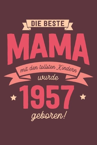 Die Beste Mama wurde 1957 geboren: Wochenkalender 2020 mit Jahres- und Monatsübersicht und Tracking von Gewohnheiten - Terminplaner - ca. Din A5