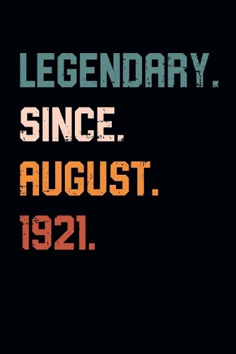 Blank Lined Journal, Notebook, Diary, Planner - Legendary Since August 1921 - 98th Birthday Gift For 98 Years Old Men and Women born in August