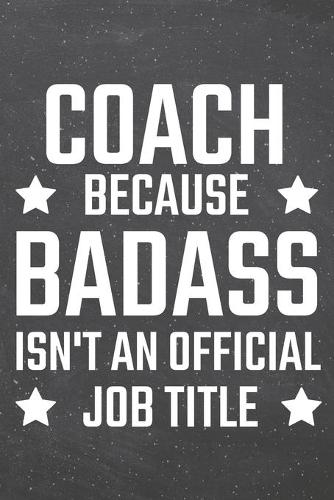 Coach because Badass isn't an official Job Title: Coach Dot Grid Notebook, Planner or Journal - 110 Dotted Pages - Office Equipment, Supplies - Funny Coach Gift Idea for Christmas or Birthday