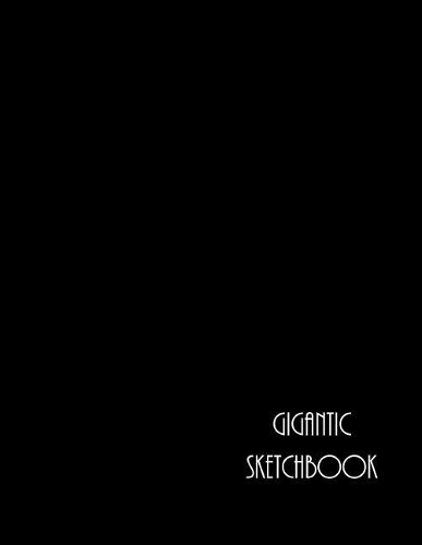 GIGANTIC Sketchbook: BIG Drawing Book with SIX HUNDRED White Blank Pages (300 Sheets) Black Cover Design GIANT Sketch Notebook/Journal (8.5 x 11)