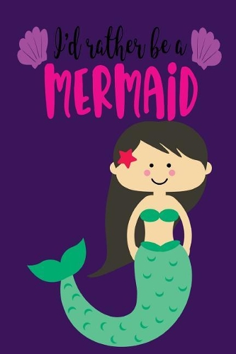 I'd Rather Be a Mermaid: Little Girls Journals to Write in 110 Pages of Lined Paper for Writing and Drawing Kids Draw and Write Journal Mermaid Stationery for School Kids Me