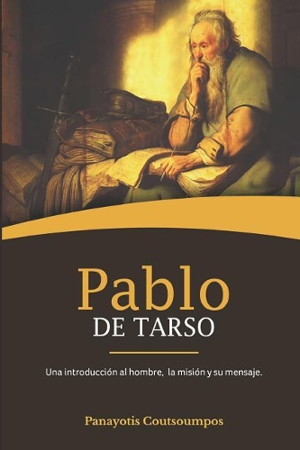 Pablo de Tarso: Una introducción al hombre, la misión y su mensaje