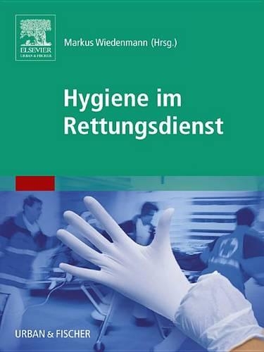 Hygiene Im Rettungsdienst: Mit Zugang Zum Elsevier-Portal(Rettungsdienst Fachbuch - Urban & Fischer-Verlag)