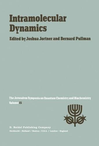 Intramolecular Dynamics: Proceedings of the Fifteenth Jerusalem Symposium on Quantum Chemistry and Biochemistry Held in Jerusalem, Israel, March 29—April 1, 1982(15 Jerusalem Symposia)