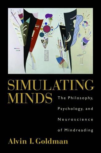 Simulating Minds: The Philosophy, Psychology, And Neuroscience of Mindreading