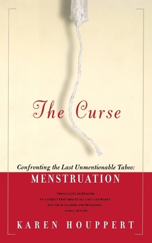 The Curse: Confronting the Last Unmentionable Taboo: Menstruation