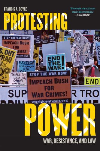 Protesting Power: War, Resistance, and Law(War and Peace Library)