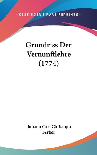 Grundriss Der Vernunftlehre (1774): (German)