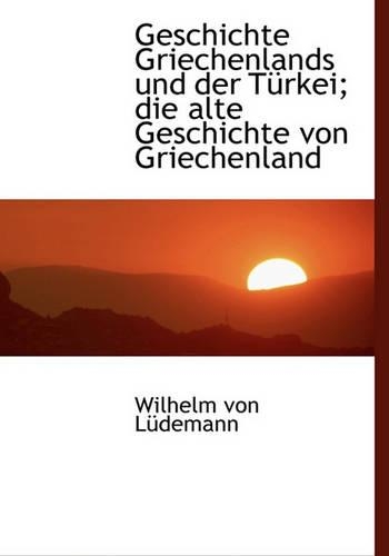 Geschichte Griechenlands Und Der T Rkei; Die Alte Geschichte Von Griechenland: (German)