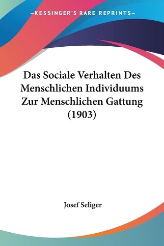 Das Sociale Verhalten Des Menschlichen Individuums Zur Menschlichen Gattung (1903): (German)