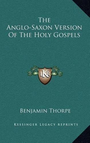 The Anglo-Saxon Version Of The Holy Gospels