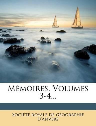 Memoires, Volumes 3-4...